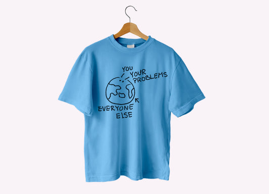 You and Your Problems Tee